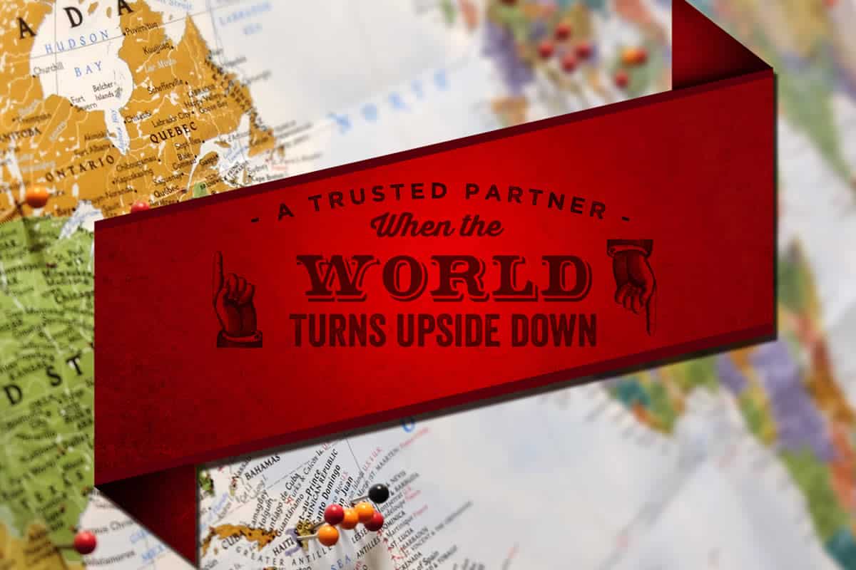 A Trusted Partner When the World Turns Upside Down