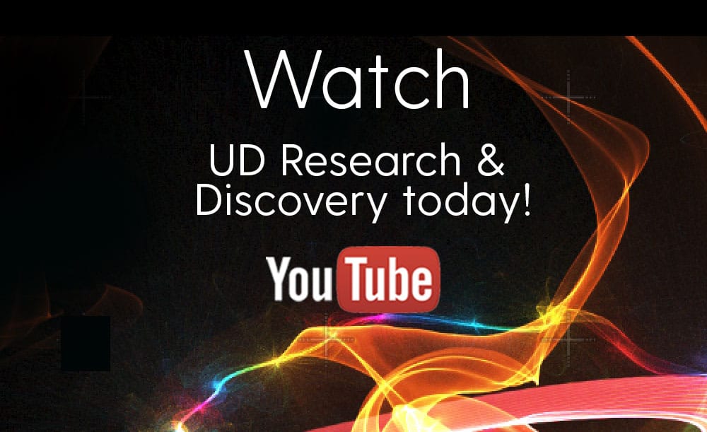 Watch UD Research and Discovery today!