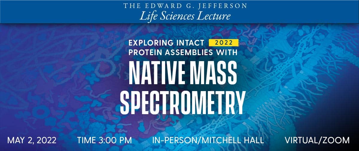 Jefferson Lecture Native Mass Spectrometry, May 2, 2022
